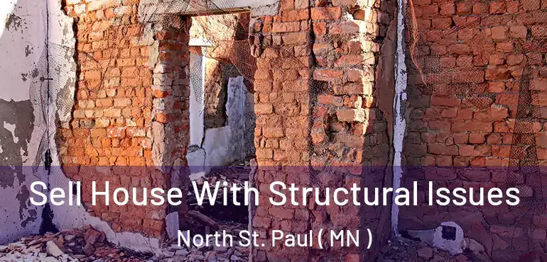  Sell House With Structural Issues North St. Paul ( MN )