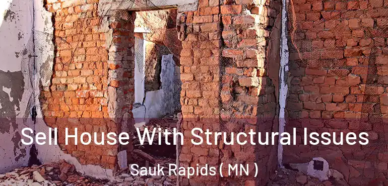  Sell House With Structural Issues Sauk Rapids ( MN )