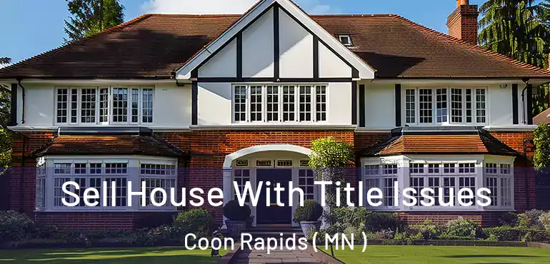  Sell House With Title Issues Coon Rapids ( MN )