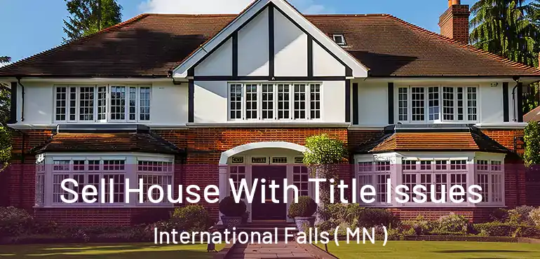  Sell House With Title Issues International Falls ( MN )