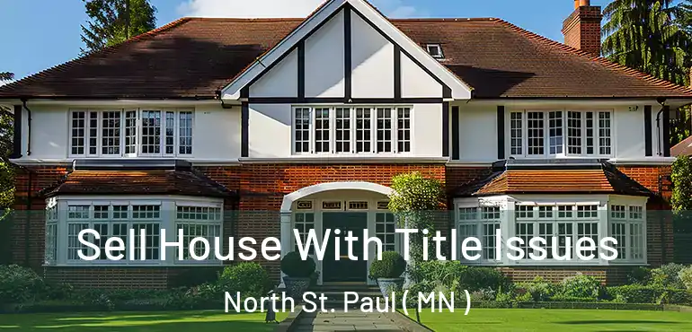  Sell House With Title Issues North St. Paul ( MN )