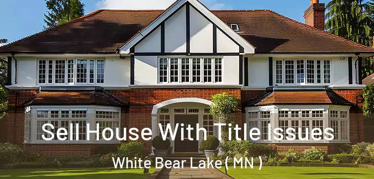  Sell House With Title Issues White Bear Lake ( MN )