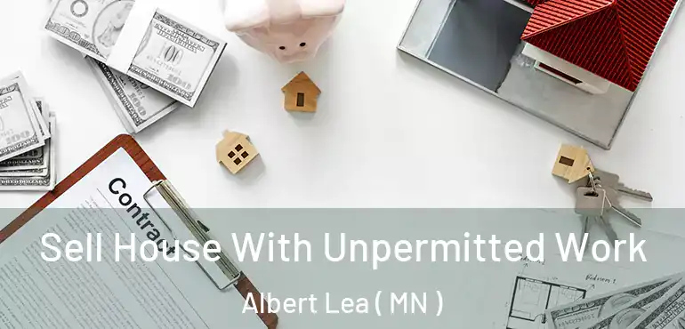  Sell House With Unpermitted Work Albert Lea ( MN )