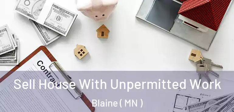  Sell House With Unpermitted Work Blaine ( MN )