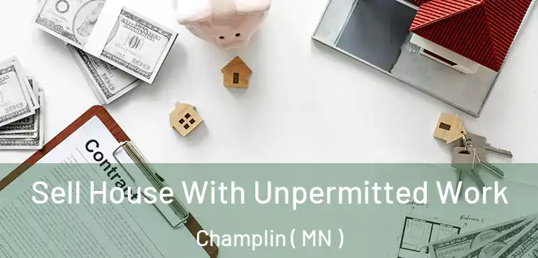  Sell House With Unpermitted Work Champlin ( MN )