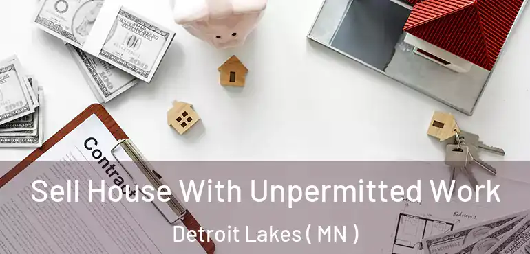  Sell House With Unpermitted Work Detroit Lakes ( MN )