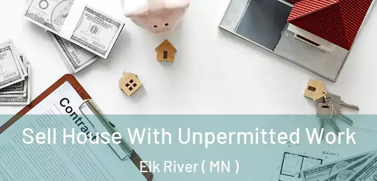  Sell House With Unpermitted Work Elk River ( MN )