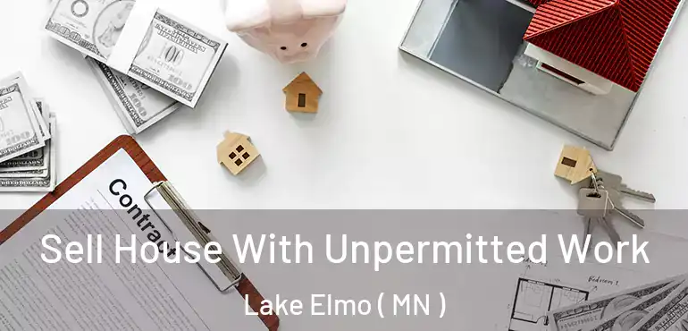  Sell House With Unpermitted Work Lake Elmo ( MN )