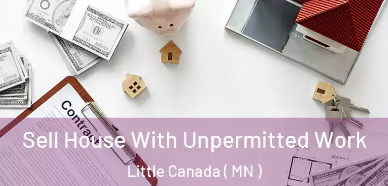  Sell House With Unpermitted Work Little Canada ( MN )