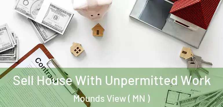  Sell House With Unpermitted Work Mounds View ( MN )