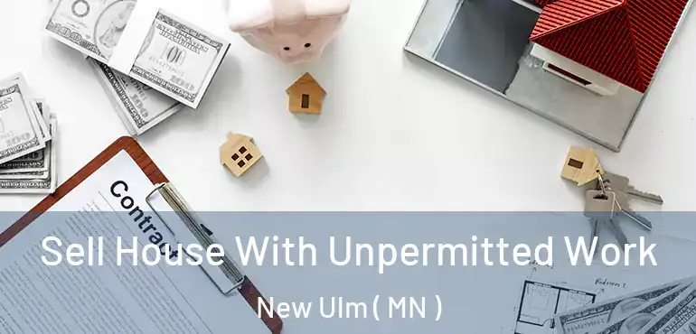  Sell House With Unpermitted Work New Ulm ( MN )