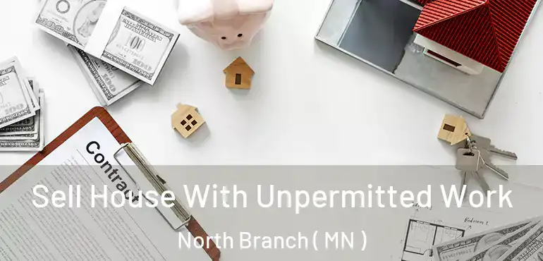  Sell House With Unpermitted Work North Branch ( MN )