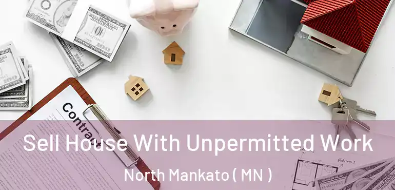  Sell House With Unpermitted Work North Mankato ( MN )