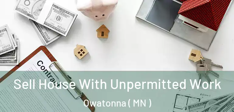  Sell House With Unpermitted Work Owatonna ( MN )