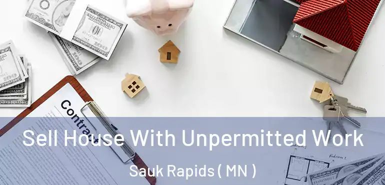  Sell House With Unpermitted Work Sauk Rapids ( MN )