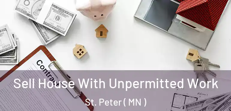  Sell House With Unpermitted Work St. Peter ( MN )