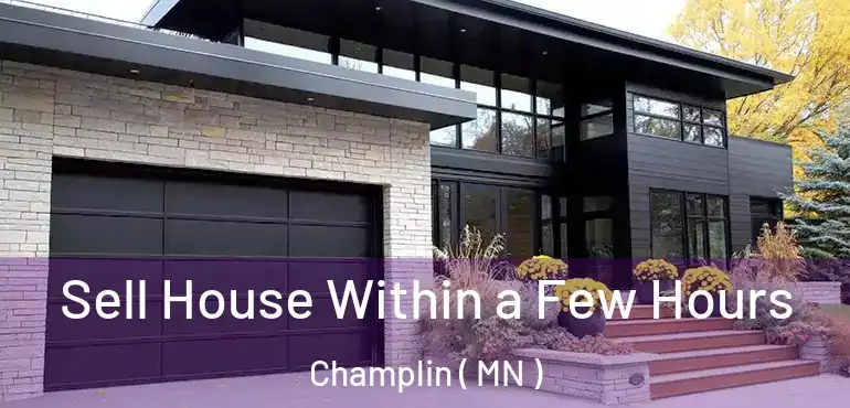  Sell House Within a Few Hours Champlin ( MN )
