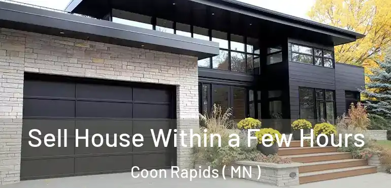  Sell House Within a Few Hours Coon Rapids ( MN )
