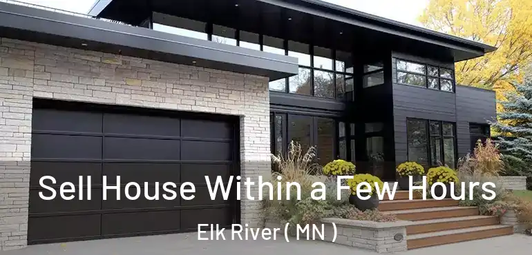  Sell House Within a Few Hours Elk River ( MN )