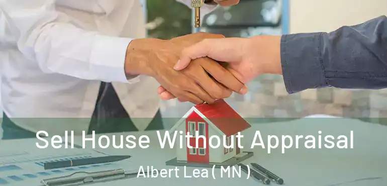  Sell House Without Appraisal Albert Lea ( MN )