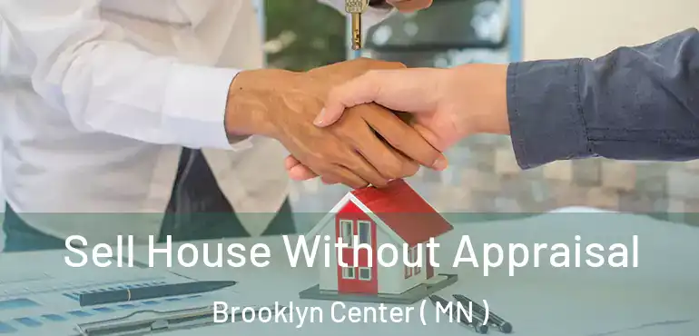  Sell House Without Appraisal Brooklyn Center ( MN )