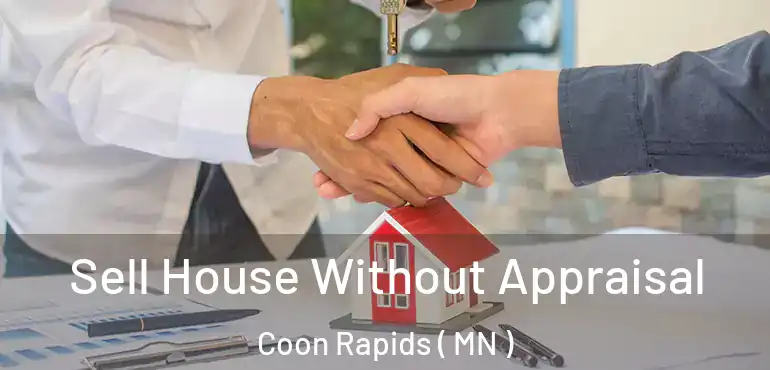  Sell House Without Appraisal Coon Rapids ( MN )
