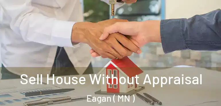  Sell House Without Appraisal Eagan ( MN )