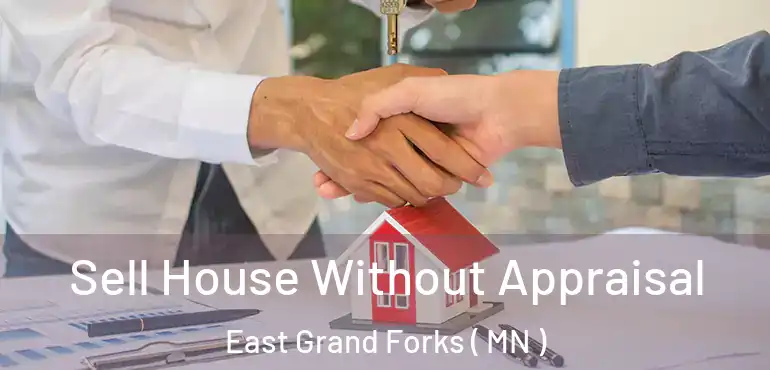  Sell House Without Appraisal East Grand Forks ( MN )