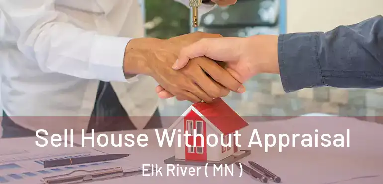  Sell House Without Appraisal Elk River ( MN )
