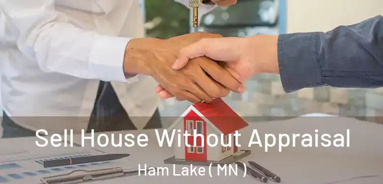  Sell House Without Appraisal Ham Lake ( MN )