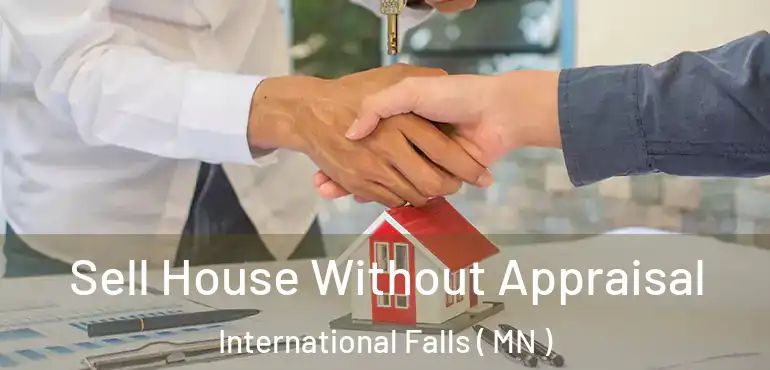  Sell House Without Appraisal International Falls ( MN )