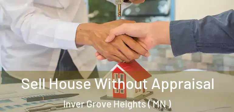  Sell House Without Appraisal Inver Grove Heights ( MN )