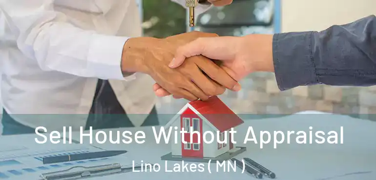  Sell House Without Appraisal Lino Lakes ( MN )