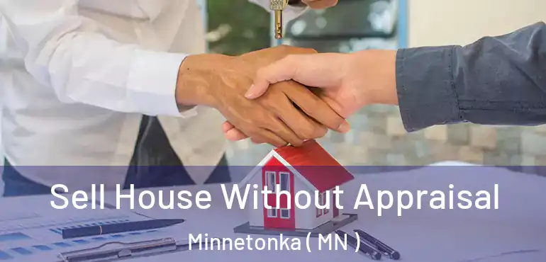  Sell House Without Appraisal Minnetonka ( MN )