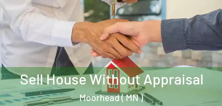  Sell House Without Appraisal Moorhead ( MN )