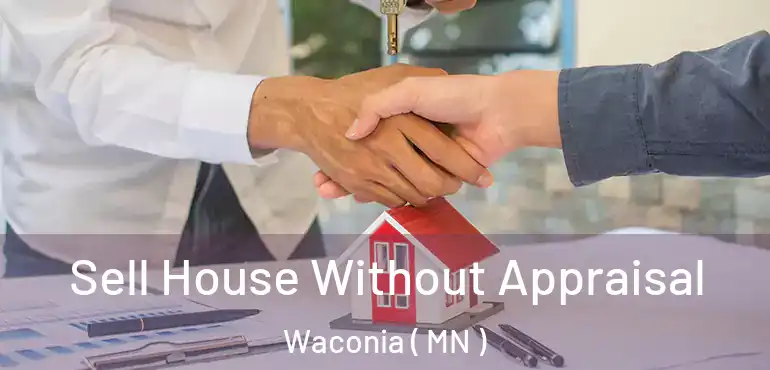  Sell House Without Appraisal Waconia ( MN )
