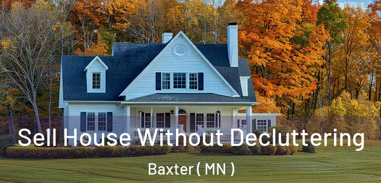  Sell House Without Decluttering Baxter ( MN )