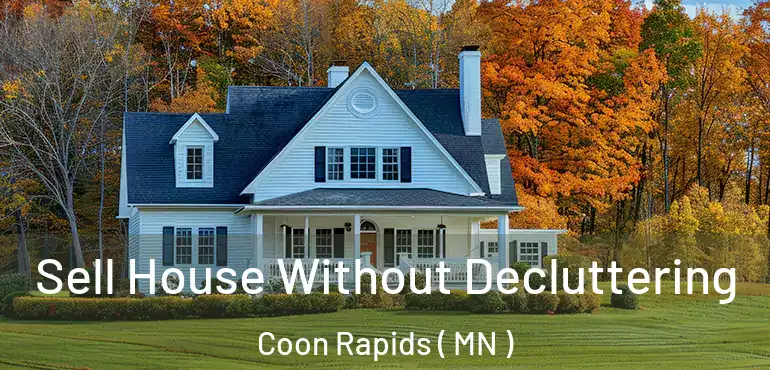  Sell House Without Decluttering Coon Rapids ( MN )