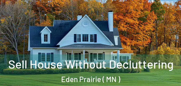  Sell House Without Decluttering Eden Prairie ( MN )