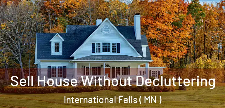  Sell House Without Decluttering International Falls ( MN )