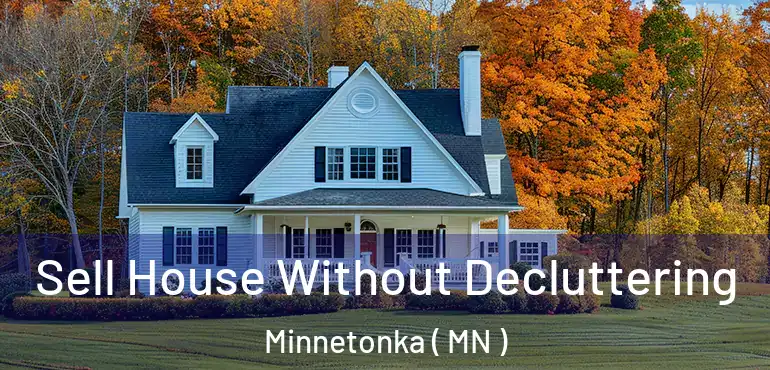  Sell House Without Decluttering Minnetonka ( MN )