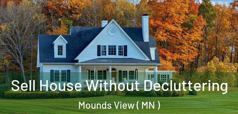  Sell House Without Decluttering Mounds View ( MN )