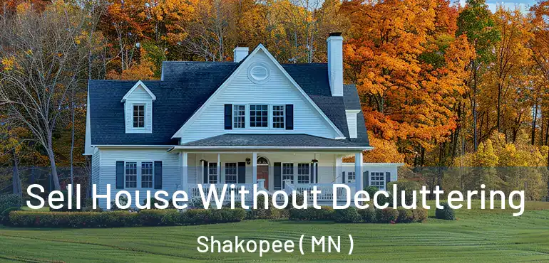 Sell House Without Decluttering Shakopee ( MN )