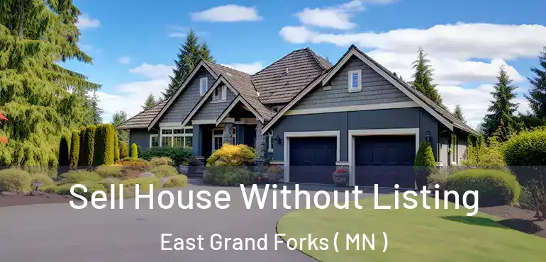  Sell House Without Listing East Grand Forks ( MN )