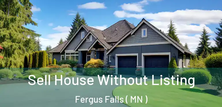  Sell House Without Listing Fergus Falls ( MN )