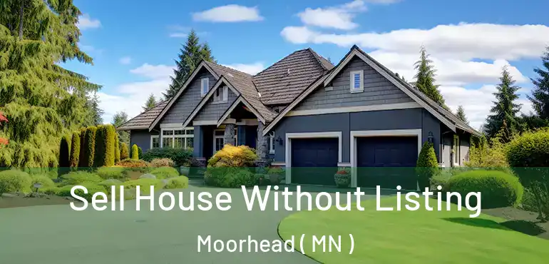  Sell House Without Listing Moorhead ( MN )