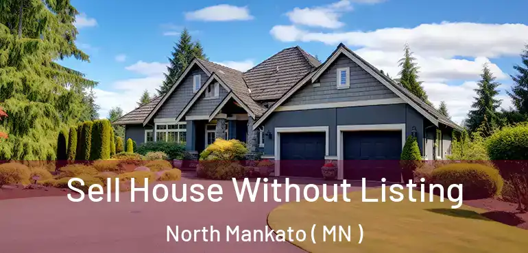  Sell House Without Listing North Mankato ( MN )
