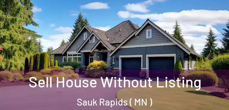  Sell House Without Listing Sauk Rapids ( MN )