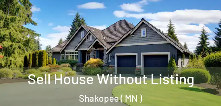  Sell House Without Listing Shakopee ( MN )