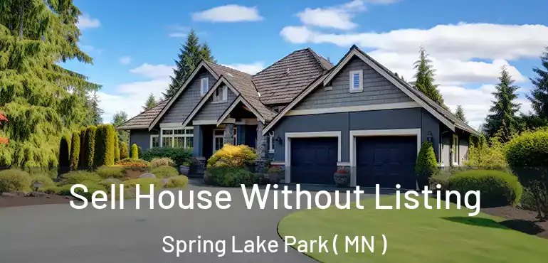  Sell House Without Listing Spring Lake Park ( MN )